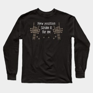 New Position. Stroke It For Me Love Music Skeleton Hands Long Sleeve T-Shirt